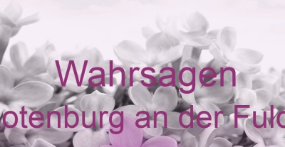Wahrsagen Rotenburg an der Fulda | Top-Experten für Kartenlegen, Wahrsagen, Hellsehen, Zukunftsdeutung. Wahrsagen Rotenburg an der Fulda | Top-Experten für Kartenlegen, Wahrsagen, Hellsehen, Zukunftsdeutung.